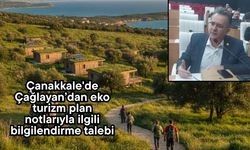 Çanakkale'de Çağlayan’dan eko turizm plan notlarıyla ilgili bilgilendirme talebi