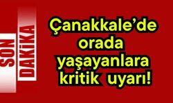 Çanakkale’de vatandaşlara kritik uyarı!