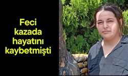 Feci kazada hayatını kaybetmişti