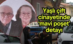 Yaşlı çift cinayetinde ‘mavi poşet’ detayı