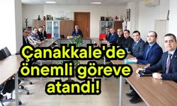 Çanakkale'de önemli göreve atandı!