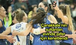 Çanakkale’nin sultanları evinde zafer için kenetlendi