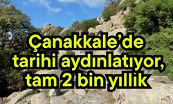 Çanakkale’de tarihi aydınlatıyor, tam 2 bin yıllık