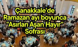 Çanakkale'de Ramazan ayı boyunca "Asırları Aşan Hayır" Sofrası