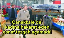 Çanakkale’de kadına hakaret eden esnaf tezgah açamadı!