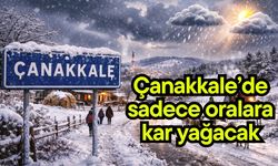 Çanakkale’de sadece oralara kar yağacak