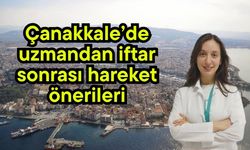 Çanakkale’de uzmandan iftar sonrası hareket önerileri