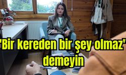 "Bir kereden bir şey olmaz" demeyin