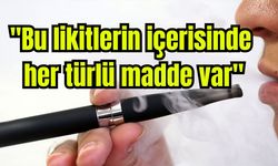 "Bu likitlerin içerisinde her türlü madde var"