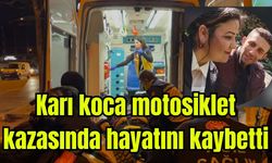 Karı koca motosiklet kazasında hayatını kaybetti (Video)