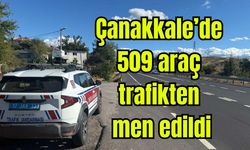 Çanakkale’de 509 araç trafikten men edildi