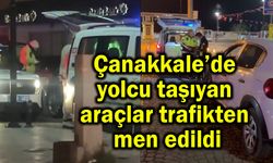 Çanakkale’de yolcu taşıyan araçlar trafikten men edildi