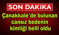 Çanakkale’de bulunan cansız bedenin kimliği belli oldu