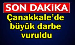 Çanakkale’de büyük darbe vuruldu (Video)
