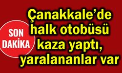 Çanakkale’de halk otobüsü kaza yaptı, yaralananlar var