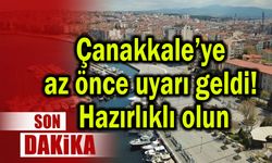 Çanakkale’ye az önce uyarı geldi! Hazırlıklı olun