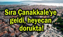 Sıra Çanakkale'ye geldi, heyecan dorukta!