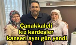 Çanakkaleli kız kardeşler kanseri aynı gün yendi