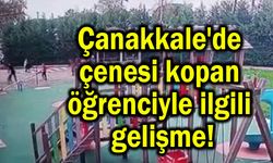 Çanakkale'de çenesi kopan öğrenciyle ilgili gelişme!