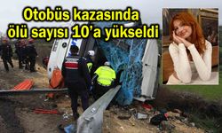 Otobüs kazasında ölü sayısı 10’a yükseldi