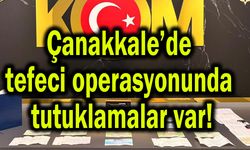 Çanakkale’de tefeci operasyonunda tutuklamalar var!