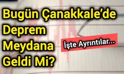 Bugün Çanakkale’de Deprem Meydana Geldi Mi? İşte Ayrıntılar!