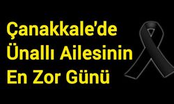 Çanakkale'de Ünallı Ailesinin En Zor Günü