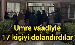 Umre vaadiyle 17 kişiyi dolandırdılar