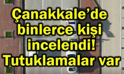 Çanakkale’de binlerce kişi incelendi!