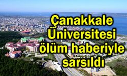 Çanakkale Üniversitesi ölüm haberiyle sarsıldı