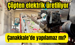 Çöpten elektrik üretiliyor: Çanakkale’de yapılamaz mı?