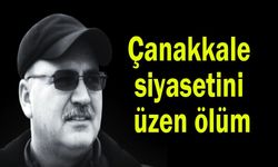 Çanakkale siyasetini üzen ölüm