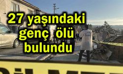 27 yaşındaki genç ölü bulundu