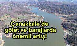 Çanakkale’de gölet ve barajlarda önemli artış!