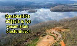 Çanakkale'de doğayla iç içe yaşam alanı oluşturuluyor