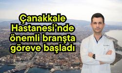 Çanakkale Hastanesi’nde önemli branşta göreve başladı