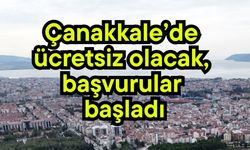 Çanakkale’de ücretsiz olacak, başvurular başladı