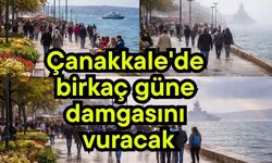 Çanakkale'de birkaç güne damgasını vuracak