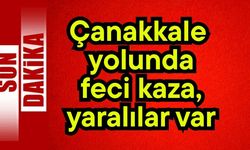 Çanakkale yolunda feci kaza, yaralılar var