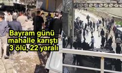 Bayram günü mahalle karıştı 3 ölü, 22 yaralı