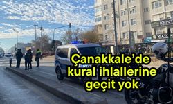 Çanakkale’de kural ihlallerine geçit yok