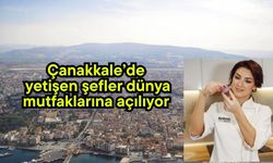 Çanakkale’de yetişen şefler dünya mutfaklarına açılıyor