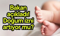 Bakan açıkladı! Doğum izni artıyor mu?