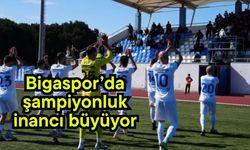 Bigaspor’da şampiyonluk inancı büyüyor