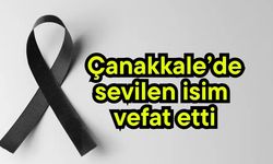 Çanakkale’de sevilen isim vefat etti