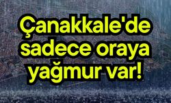 Çanakkale'de sadece oraya yağmur var!