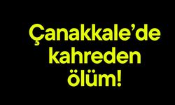 Çanakkale’de kahreden ölüm!