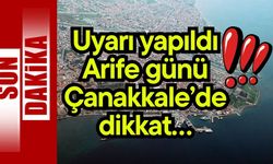 Uyarı yapıldı! Arife günü Çanakkale’de dikkat…