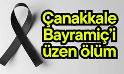 Çanakkale Bayramiç’i üzen ölüm