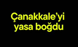 Çanakkale’yi yasa boğdu